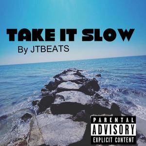 TAKE IT SLOW