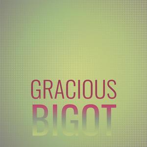 Gracious Bigot