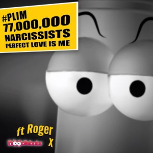 #PLIM: 77,000,000 Narcissists, Perfect Love Is Me (feat. Roger)