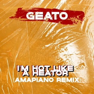 I'm Hot Like a Heator (Amapiano Remix)