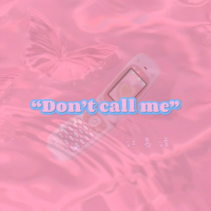 Don't call me