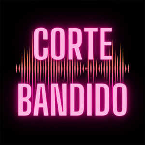 Corte Bandido (Explicit)