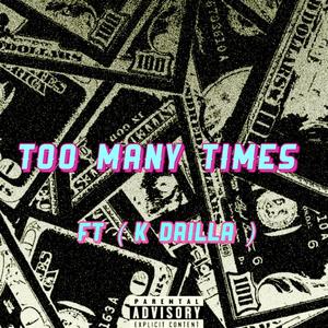 Too Many Times (feat. K Drilla)