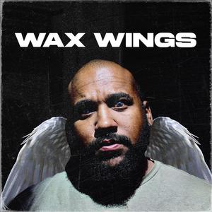 Wax Wings (Explicit)