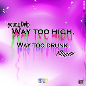 Way Too High,Way Too Drunk (feat. Young Drip) [Explicit]