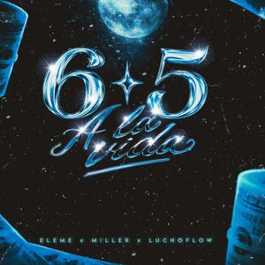 6.5 A LA VIDA (feat. LUCHOFLOW & MILLER)