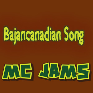 MC Jams - Bajancanadian Song