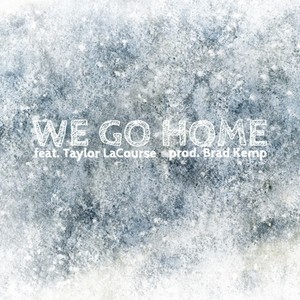 We Go Home (feat. Taylor LaCourse)