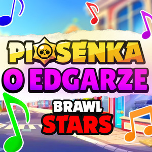 piosenka o edgarze - Brawl Stars