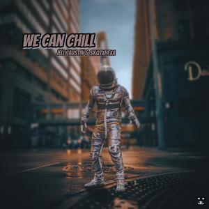 We Can Chill (Explicit)