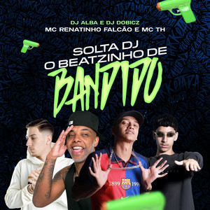 Solta Dj o Beatzinho de Bandido (Explicit)