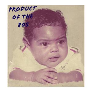Product Of The 80s (Explicit)