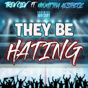 They Be Hating (feat. M.Ont, Tha Aesthetic) (Explicit)