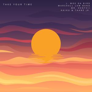 Take Your Time (feat. J. Moe Da Bird, Marshall Law Band, Mr. Hentvii, Haiku & Taane Jr.) (Explicit)