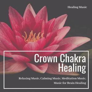 Crown Chakra Healing (Healing Music, Relaxing Music, Calming Music, Meditation Music, Music For Brai