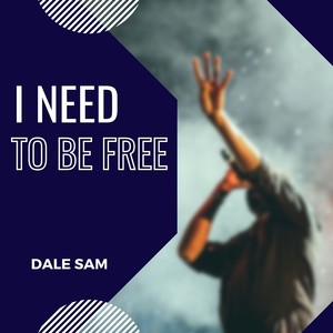 I Need To Be Free