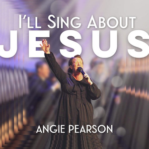 I’ll Sing About Jesus