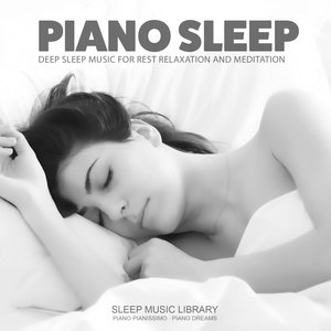 Piano Sleep: Deep Sleep Music for Rest Relaxation and Meditation