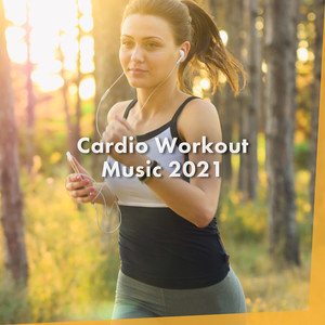 Cardio Workout Music 2021 (Explicit)