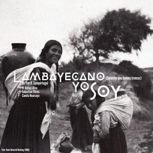 Lambayecano yo soy (o Caramba que buenos troncos) (feat. Rafael Oliva Tello, Sebastian Flores "El Banjo Peruano" & Camila Huarcaya)