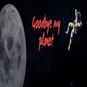Goodbye my planet
