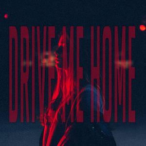 DRIVE ME HOME