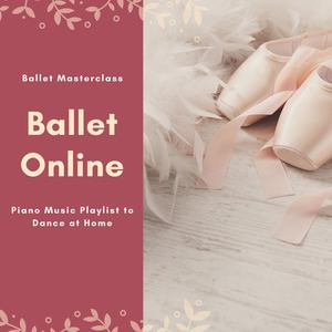 Ballet Online: Ballet Masterclass Piano Music Playlist to Dance at Home