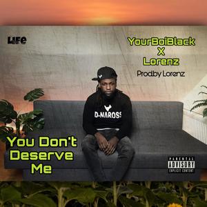 You Don't Deserve Me (feat. Lorenz) [Explicit]