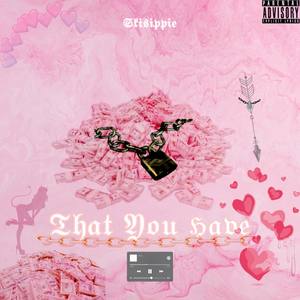 That You Have (Explicit)