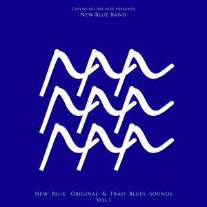 Cavendish Blues presents New Blue Band: New Blue - Original & Trad Blues Sounds, Vol. 1