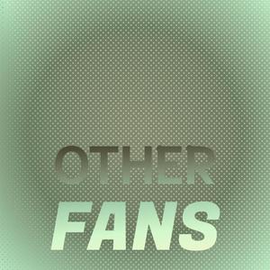 Other Fans