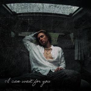 I can wait for you