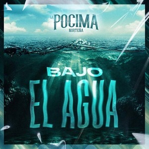La Pócima Norteña - Bajo El Agua