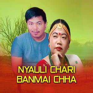 NYAULI CHARI BANMAI CHHA