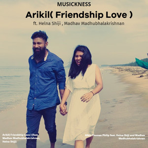 Arikil (Friendship Love) [feat. Helna Shiji, Madhav Madhubhalakrishnan]