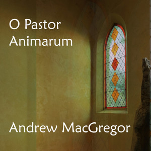 Andrew MacGregor - O Pastor Animarum