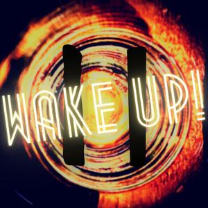 WAKE UP !