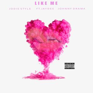 Like Me (feat. Jaydee & Johnny Drama) (Explicit)