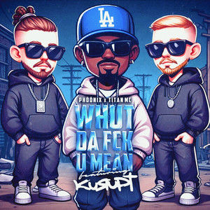 Whut da fck u mean (Explicit)
