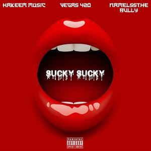 Sucky Sucky (feat. Nameless_the_bully & Hakeem Music) (Explicit)
