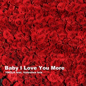 Baby I Love You More(feat. Valentina Iela)