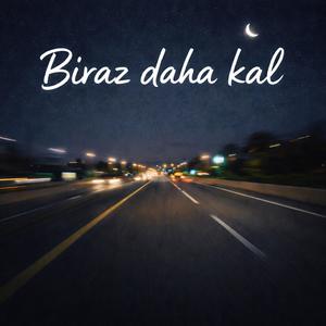 Biraz daha kal