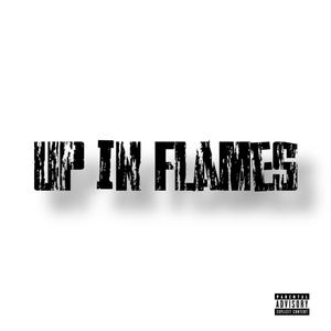 UP IN FLAMES (Explicit)