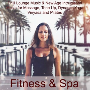 Fitness & Spa – Chill Lounge Music & Nature Sounds for Massage, Tone Up, Dynamic Yoga Vinyasa and Pilates