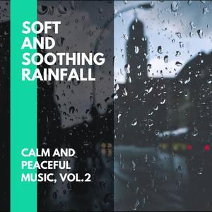 Soft and Soothing Rainfall - Calm and Peaceful Music, Vol.2