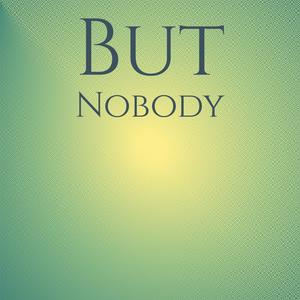 But Nobody