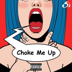 Choke Me Up (she said) (Explicit)