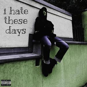 i hate these days (Explicit)