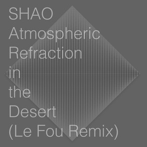 Atmospheric Refraction in the Desert - Le Fou Remix