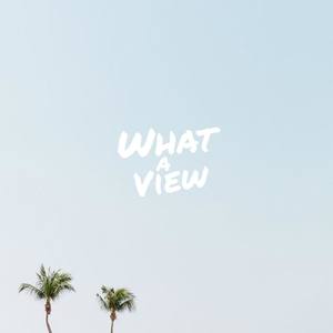 What a View